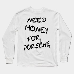 Need Money For Porsche Long Sleeve T-Shirt
